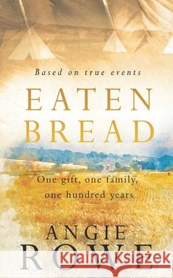 Eaten Bread: One Gift, One Family, One Hundred Years Angie Rowe 9781781994207 Poolbeg Press - książka
