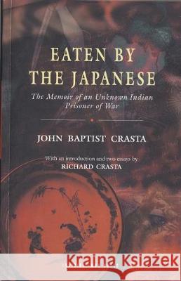 Eaten by the Japanese: The Memoir of an Unknown Indian Prisoner of War John Baptist Crasta Richard Crasta 9781393707851 Invisible Man Press - książka