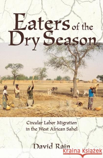 Eaters of the Dry Season: Circular Labor Migration in the West African Sahel Rain, David 9780367315450 Taylor and Francis - książka
