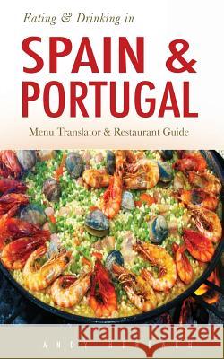 Eating & Drinking in Spain and Portugal: Spanish and Portuguese Menu Translators and Restaurant Guide Andy Herbach 9781983785719 Createspace Independent Publishing Platform - książka