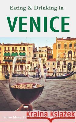 Eating & Drinking in Venice: Italian Menu Translator and Restaurant Guide (Europe Made Easy Travel Guides) Andy Herbach 9781072930389 Independently Published - książka