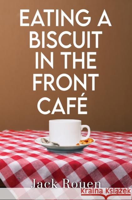Eating A Biscuit In The Front Cafe Jack Rouen 9781837945238 Pegasus Elliot Mackenzie Publishers - książka