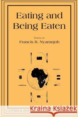 Eating and Being Eaten: Cannibalism as Food for Thought Francis B. Nyamnjoh 9789956550968 Langaa RPCID - książka