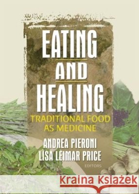 Eating and Healing : Traditional Food As Medicine Andrea Pieroni Lisa Price 9781560229827 Haworth Press - książka