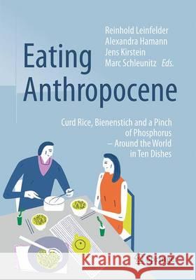 Eating Anthropocene: Curd Rice, Bienenstich and a Pinch of Phosphorus - Around the World in Ten Dishes Leinfelder, Reinhold 9783662504024 Springer - książka