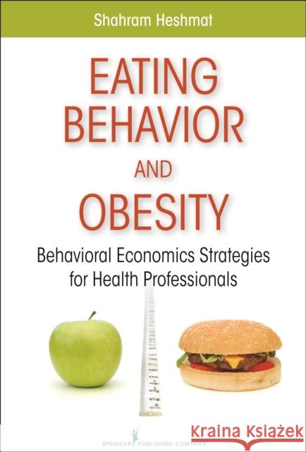 Eating Behavior and Obesity Heshmat, Shahram 9780826106216 Springer Publishing Company - książka