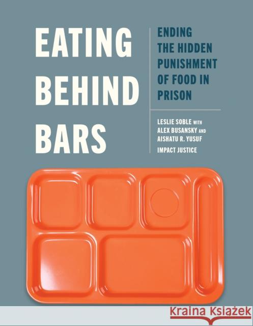 Eating Behind Bars: Ending the Hidden Punishment of Food in Prison Impact Justice 9781620978405 New Press - książka