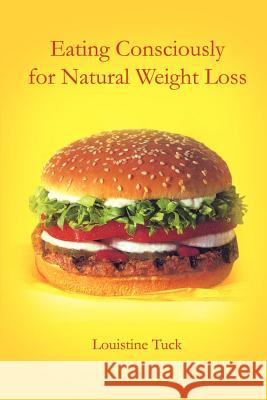 Eating Consciously for Natural Weight Loss Louistine Tuck 9781410735850 Authorhouse - książka