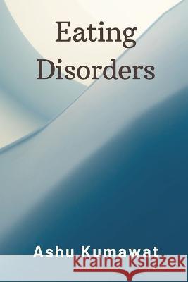 Eating Disorders Ashu Kumawat   9789357333481 Writat - książka