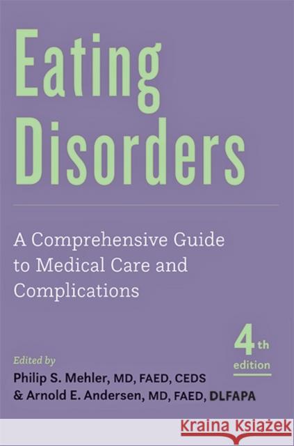 Eating Disorders: A Comprehensive Guide to Medical Care and Complications Philip S. Mehler Arnold E. Andersen 9781421443584 Johns Hopkins University Press - książka