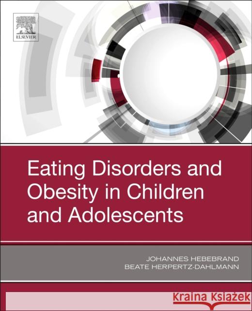 Eating Disorders and Obesity in Children and Adolescents Johannes Hebebrand Beate Herpertz-Dahlman 9780323548526 Elsevier - książka