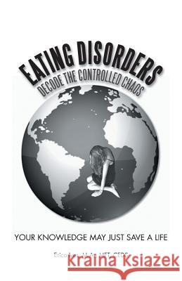 Eating Disorders: Decode the Controlled Chaos: Your Knowledge May Just Save a Life Ives M. a. Mft Ceds, Erica 9781452548265 Balboa Press - książka