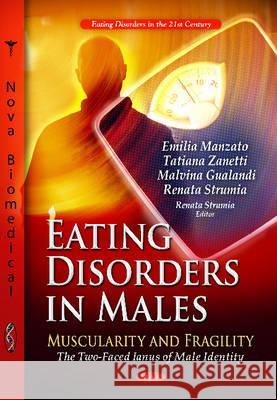 Eating Disorders in Males: Muscularity & Fragility -- The Two-faced Ianus of Male Identity Emilia Manzato, Tatiana Zanetti, Malvina Gualandi, Renata Strumia 9781614709015 Nova Science Publishers Inc - książka