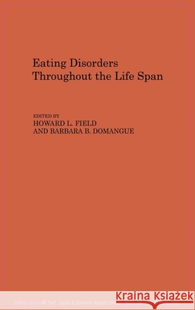 Eating Disorders Throughout the Life Span Howard L. Field Barbara B. Domangue Howard L. Field 9780275922122 Praeger Publishers - książka