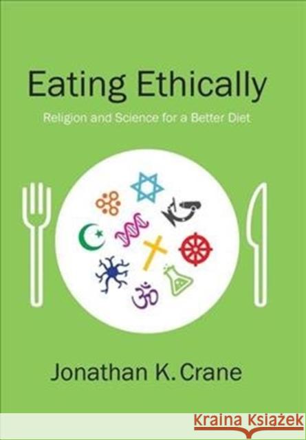 Eating Ethically: Religion and Science for a Better Diet Crane, Jonathan K. 9780231173445 Columbia University Press - książka