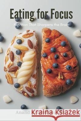 Eating for Focus: Nutrition That Sharpens the Brain Anand Krishnamurthy 9789374121665 Mindful Pages - książka