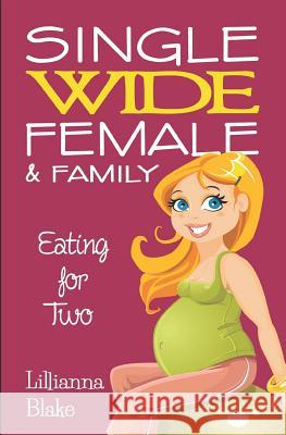 Eating for Two (Single Wide Female & Family, Book 1) Lillianna Blake P. Seymour 9781539497172 Createspace Independent Publishing Platform - książka