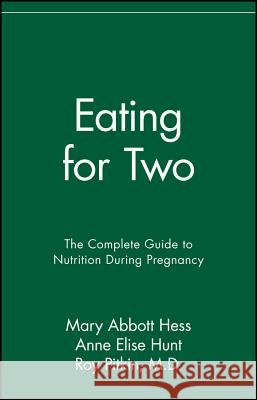 Eating for Two: The Complete Guide to Nutrition During Pregnancy Mary Abbott Hess Roy Pitkin Anne Elise Hunt 9780020654414 John Wiley & Sons - książka