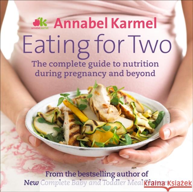 Eating for Two: The complete guide to nutrition during pregnancy and beyond Annabel Karmel 9780091938796 Ebury Publishing - książka