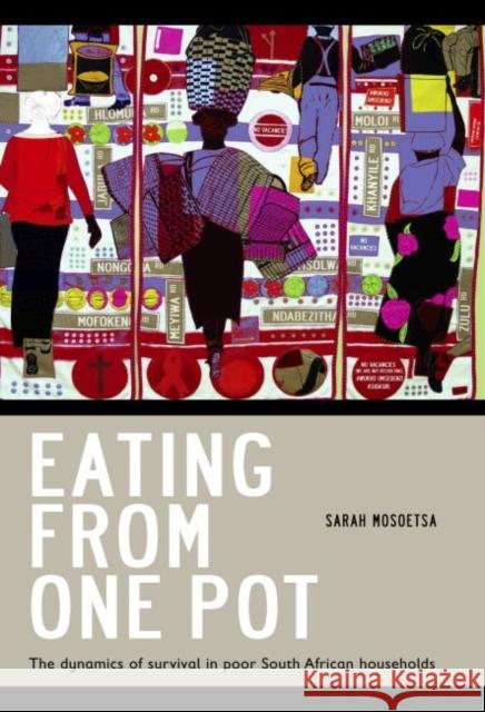 Eating from One Pot: The Dynamics of Survival in Poor South African Households Mosoetsa, Sarah 9781868145331 Witwatersrand University Press Publications - książka