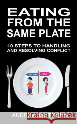 Eating From The Same Plate: 10 Steps to Handling and Resolving Conflict Butters, Andrew 9781539490043 Createspace Independent Publishing Platform - książka