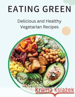 Eating Green: Delicious and Healthy Vegetarian Recipes Stan Ruell   9789732345665 Stan Ruell - książka