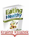 Eating Healthy Yves Auger 9781497421516 Createspace