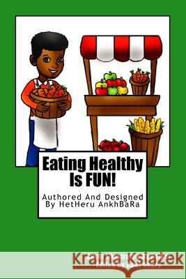 Eating Healthy Is FUN! Ankhbara, Hetheru 9781543042504 Createspace Independent Publishing Platform - książka