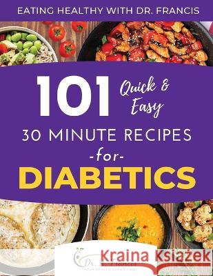 Eating Healthy with Dr. Francis: 101 Quick and Easy 30 Minute Recipes for DIABETICS Dr A Francis T C Pask  9798987352014 T.C.Pask - książka