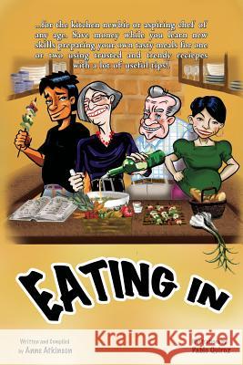 Eating In: The Aspiring Chef Learns to Cook Anne Atkinson, Pablo Quiroz 9781553236030 Totalrecall Publications, Inc. - książka