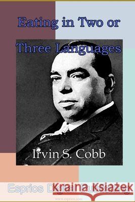 Eating in Two or Three Languages Irvin S. Cobb 9781329753846 Lulu.com - książka