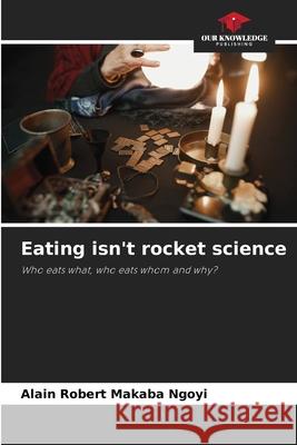 Eating isn't rocket science Alain Robert Makab 9786207922901 Our Knowledge Publishing - książka