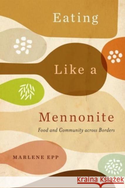 Eating Like a Mennonite: Food and Community across Borders Marlene Epp 9780228018933 McGill-Queen's University Press - książka