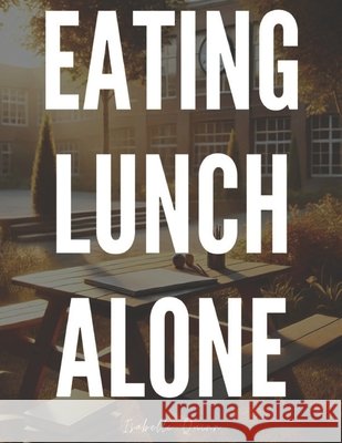 Eating Lunch Alone Isabelle Quinn 9798301466366 Independently Published - książka