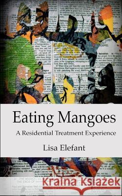 Eating Mangoes: A Residential Treatment Experience Lisa Elefant 9780615718705 Dream Trek - książka