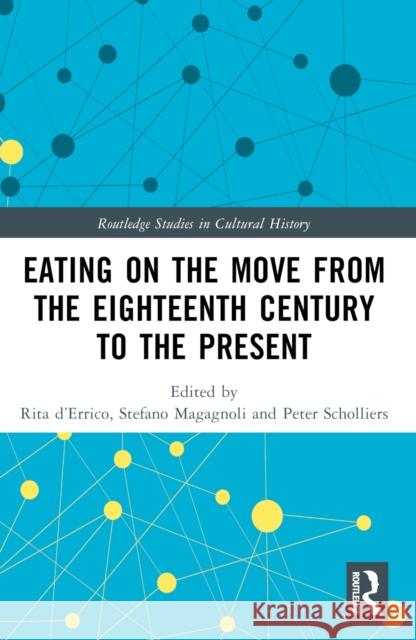 Eating on the Move from the Eighteenth Century to the Present Rita D'Errico Stefano Magagnoli Peter Scholliers 9781032356143 Taylor & Francis Ltd - książka
