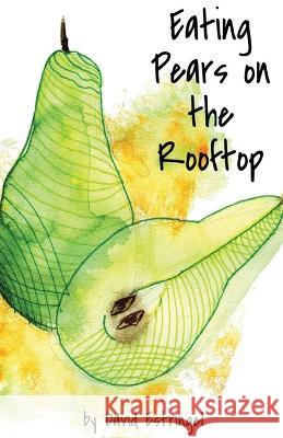 Eating Pears on the Rooftop David Estringel   9781646629213 Finishing Line Press - książka