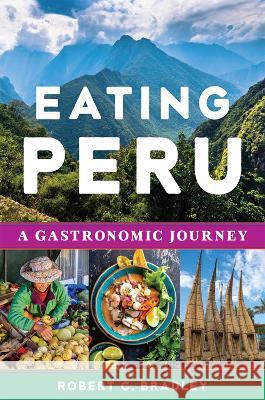 Eating Peru: A Gastronomic Journey Robert C. Bradley 9780806192789 University of Oklahoma Press - książka