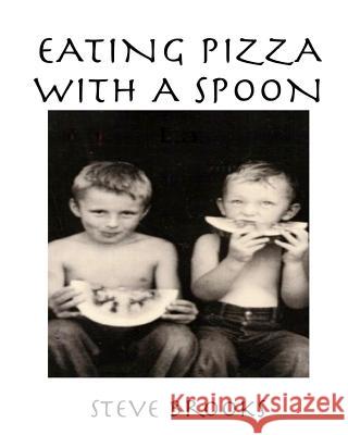 Eating Pizza with a Spoon: A Biography of My Brother Steve Brooks 9781979929080 Createspace Independent Publishing Platform - książka
