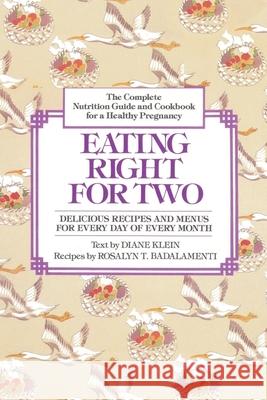 Eating Right for Two: The Complete Nutrition Guide and Cookbook for a Healthy Pregnancy Diane Klein Rosalyn T. Badalamenti 9780345309150 Ballantine Books - książka