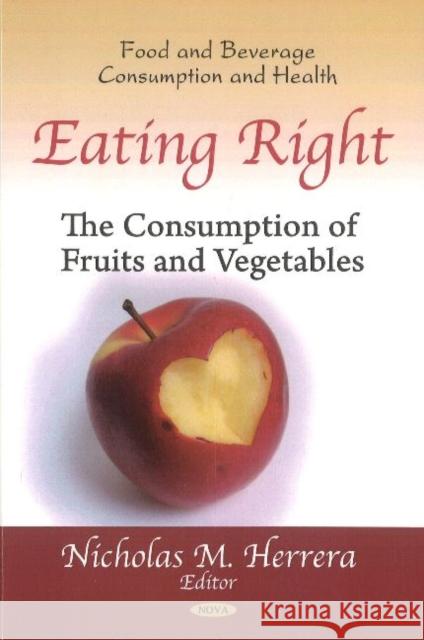 Eating Right: The Consumption of Fruits & Vegetables Nicholas M Herrera 9781611229547 Nova Science Publishers Inc - książka