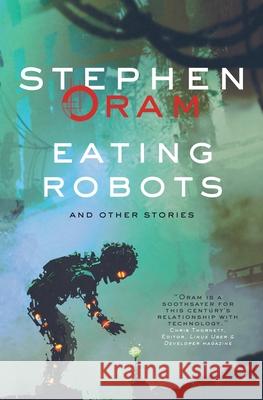 Eating Robots: And Other Stories Stephen Oram 9781781326220 Silverwood Books - książka