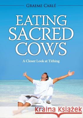 Eating Sacred Cows: A Closer Look at Tithing Graeme Carle 9780994105813 Emmaus Road Publishing - książka