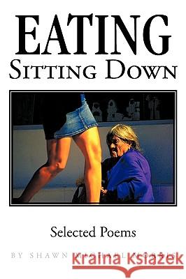 Eating Sitting Down: Selected Poems Shawn Michael Morris, Michael Morris 9781426918650 Trafford Publishing - książka