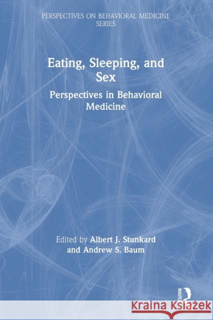 Eating, Sleeping, and Sex: Perspectives in Behavioral Medicine Albert J. Stunkard Andrew S. Baum 9781138968189 Routledge - książka