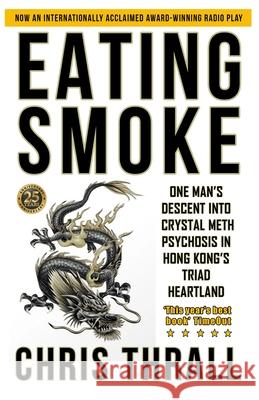 Eating Smoke: One Man's Descent into Crystal Meth Psychosis in Hong Kong's Triad Heartland Chris Thrall 9780993543944 Serf Books - książka