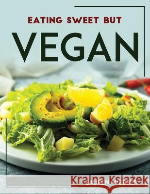 Eating Sweet But Vegan Lauren Webber 9781804768617 Lauren Webber - książka