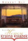 Eating the Honey of Words: New and Selected Poems Robert Bly 9780060930691 Harper Perennial
