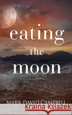 Eating the Moon Mark David Campbell 9781648902710 Ninestar Press, LLC - książka