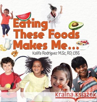 Eating These Foods Makes Me... Rd Cbs Rodrigue Madeleine Migallos 9780228860907 Tellwell Talent - książka